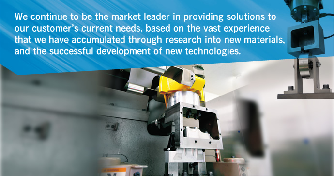 We continue to be the market leader in providing solutions to our customer's  current needs, based on the vast experience that we have accumulated through research into new materials, and the successful development of new technologies.
