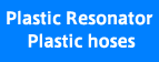 Plastic Resonator Plastic hoses